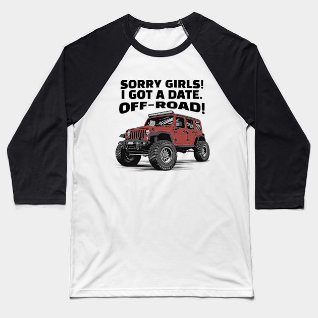 Sorry girls!  I gotta go, off-road! Baseball T-Shirt by mksjr